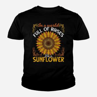 Cute Florist Flower In A World Full Of Roses Be A Sunflower Youth T-shirt | Crazezy