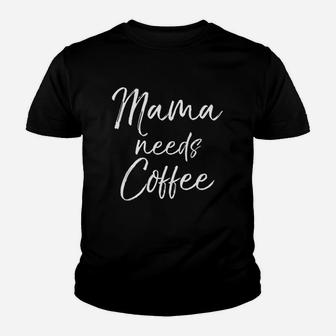 Cute Mothers Day Gift For Tired Moms Mama Needs Coffee Youth T-shirt | Crazezy CA