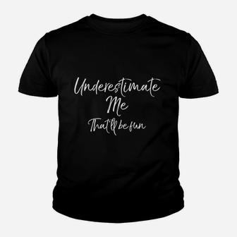 Cute Quote For Women Underestimate Me That Will Be Fun Pullover Youth T-shirt | Crazezy DE