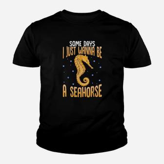 Cute Some Days I Just Wanna Be A Seahorse Youth T-shirt - Monsterry