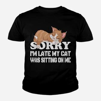 Cute Sorry I'm Late My Cat Was Sitting On Me Cat Lovers Youth T-shirt | Crazezy UK