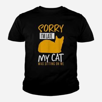 Cute Sorry Im Late My Cat Was Sitting On Me Funny Cat Lovers Youth T-shirt | Crazezy CA