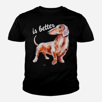 Dachsund Weiner Dog Life Is Better With A Dachshund Hoodie Youth T-shirt | Crazezy CA