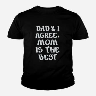 Dad And I Agree Mom Is The Best Mothers Day Youth T-shirt | Crazezy UK