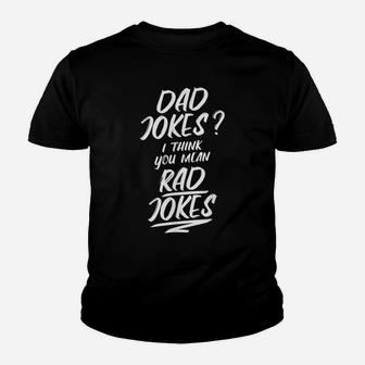 Dad Jokes I Think You Mean Rad Jokes Funny Fathers Day Gift Youth T-shirt | Crazezy
