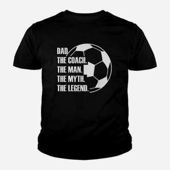 Dad The Coach The Man The Myth The Legend Soccer Dad Funny Youth T-shirt | Crazezy UK