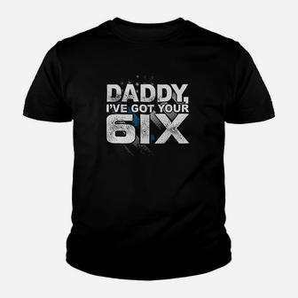 Daddy I Have Got Your 6Ix Six Newborn Baby Youth T-shirt | Crazezy DE
