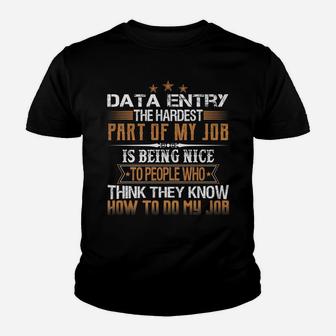 Data Entry The Hardest Part Of My Job Is Being Nice Funny Youth T-shirt | Crazezy DE