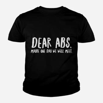 Dear Abs, Maybe One Day We Will Meet - Funny Gym Quote Youth T-shirt | Crazezy
