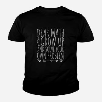 Dear Math Grow Up And Solve Your Own Problem Youth T-shirt | Crazezy CA