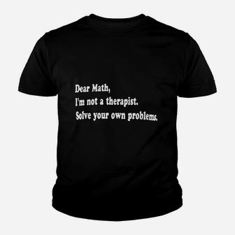 Dear Math Im Not A Therapist Solve Your Own Problems Youth T-shirt | Crazezy AU