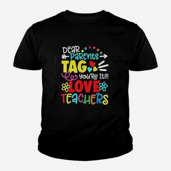 Dear Parents Tag You Are It Love Teacher Funny Graduation Youth T-shirt | Crazezy DE