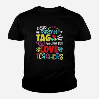 Dear Parents Tag You Are It Love Teacher Funny Youth T-shirt | Crazezy CA