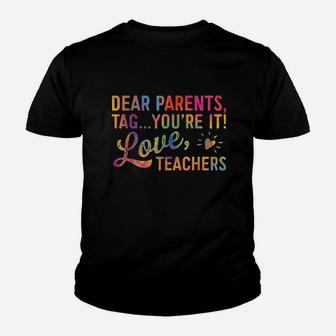 Dear Parents Tag You Are It Love Teachers Youth T-shirt | Crazezy UK
