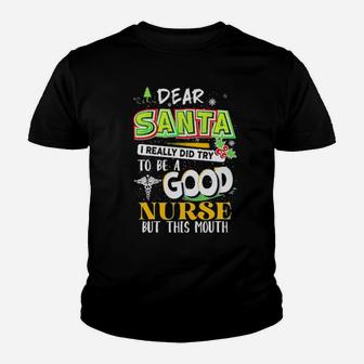 Dear Santa I Really Did Try To Be A Good Nurse But This Mouth Youth T-shirt - Monsterry