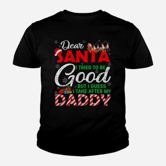 Dear Santa I Tried To Be Good But I Take After My Daddy Youth T-shirt | Crazezy AU