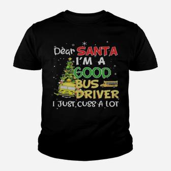 Dear Santa Im A Good Bus Driver I Just Cuss A Lot Youth T-shirt - Monsterry