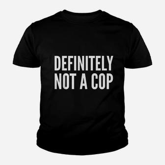 Definitely Not A Cop Youth T-shirt | Crazezy UK