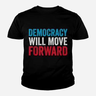Democracy Will Move Forward Political Quote Youth T-shirt - Monsterry AU