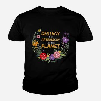 Destroy The Patriarchy Not The Planet Youth T-shirt | Crazezy