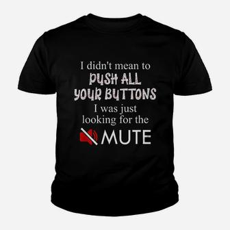 Did Not Mean To Push Your Buttons Looking For Mute Youth T-shirt | Crazezy