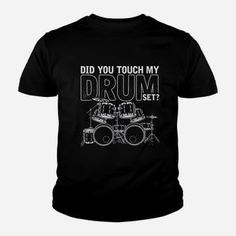 Did You Touch My Drum Set Drums Youth T-shirt | Crazezy UK