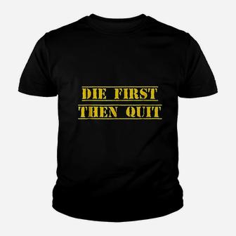 Die First Then Quit Army Youth T-shirt | Crazezy