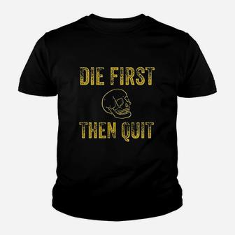 Die First Then Quit Motivational Quote Of Army Veterans Youth T-shirt | Crazezy DE