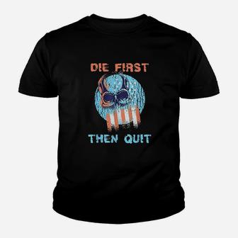 Die First Then Quit Skull Navy Seal Usa Flag Design Youth T-shirt | Crazezy CA