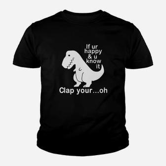 Dinosaur If Ur Happy And U Know It Clap Your Oh Youth T-shirt - Monsterry UK