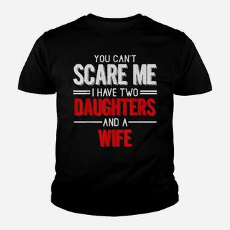 Distressed Quote You Cant Scare I Have Two Daughters Youth T-shirt - Monsterry DE