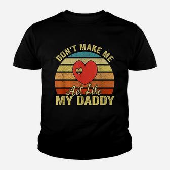 Do Not Make Me Act Like My Daddy Youth T-shirt | Crazezy AU