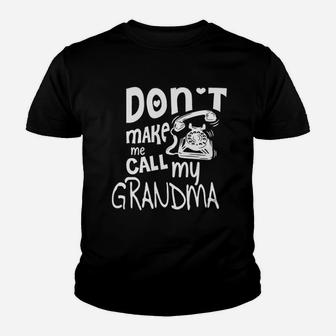 Do Not Make Me Call My Grandma Youth T-shirt | Crazezy