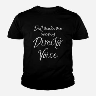 Do Not Make Me Use My Director Voice Youth T-shirt | Crazezy CA