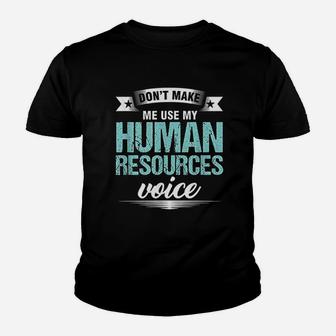 Do Not Make Me Use My Human Resources Voice Youth T-shirt | Crazezy AU