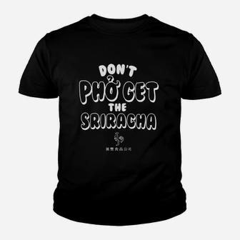 Do Not Pho Get The Sriracha Youth T-shirt | Crazezy AU