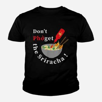 Do Not Pho Get The Sriracha Youth T-shirt | Crazezy DE