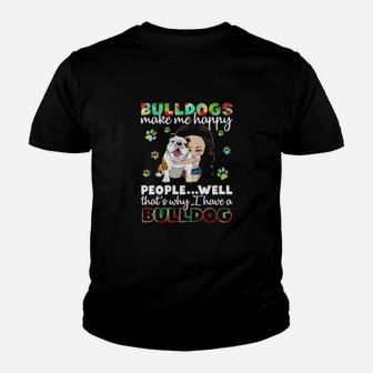 Dog Bulldogs Make Me Happy People Well That S Why I Have A Bulldog Paws Dogs Youth T-shirt - Monsterry DE