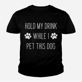 Dog Lover - Hold My Drink While I Pet This Dog Youth T-shirt | Crazezy