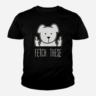 Dog Lovers Gifts Fetch These Dog Middle Finger Youth T-shirt | Crazezy