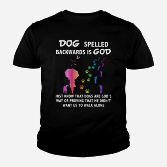 Dog Spelled Backwards Is God Just Know That Dogs Want Us To Walk Alone Youth T-shirt - Monsterry AU
