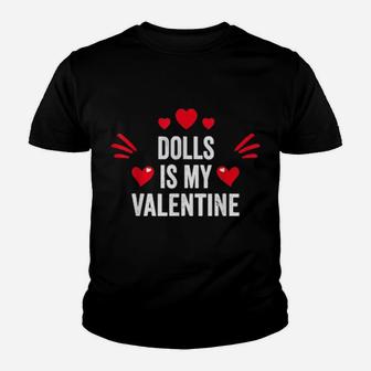 Dolls Is My Valentine For Her Toys Youth T-shirt - Monsterry UK