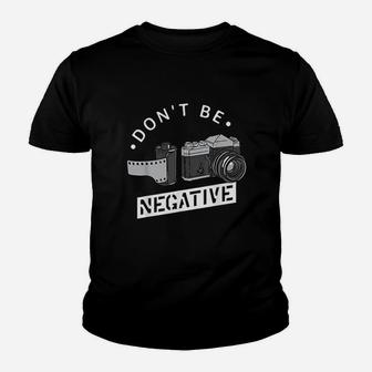 Dont Be Negative Film Roll Funny Photographer Camera Youth T-shirt | Crazezy
