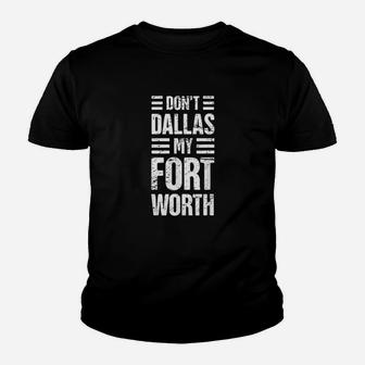 Dont Dallas My Fort Worth Youth T-shirt | Crazezy DE