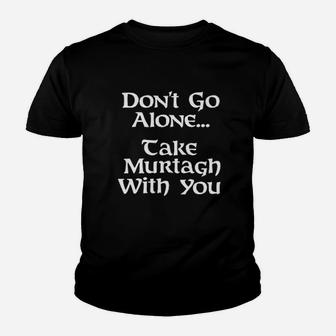Dont Go Alone Take Murtagh With You Missy Fit Ladies Youth T-shirt | Crazezy CA