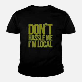 Dont Hassle Me Im Local Youth T-shirt | Crazezy AU
