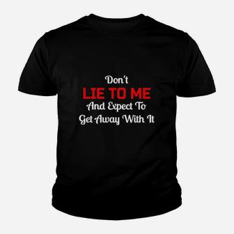 Dont Lie To Me And Expect To Get Away With It Liar Youth T-shirt | Crazezy DE