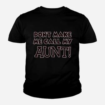 Dont Make Me Call My Aunt Auntie Funny Youth T-shirt | Crazezy UK