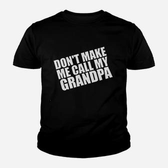 Dont Make Me Call My Grandpa Youth T-shirt | Crazezy CA