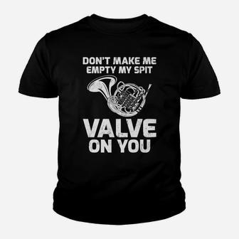 Don’T Make Me Empty My Spit Valve On You French Horn Youth T-shirt | Crazezy UK